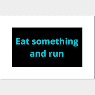 eat something and run Posters and Art